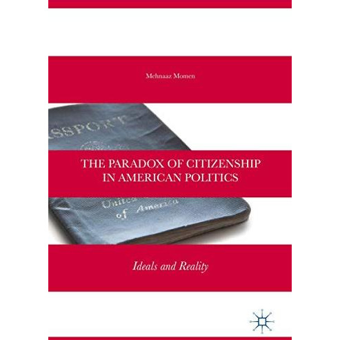 The Paradox of Citizenship in American Politics: Ideals and Reality [Hardcover]