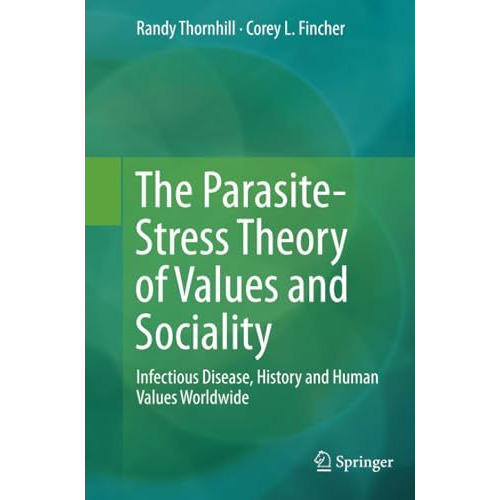 The Parasite-Stress Theory of Values and Sociality: Infectious Disease, History  [Paperback]