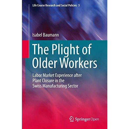 The Plight of Older Workers: Labor Market Experience after Plant Closure in the  [Hardcover]