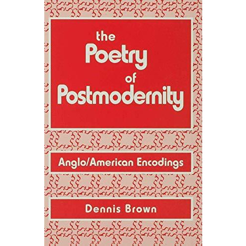 The Poetry of Postmodernity: Anglo/American Encodings [Hardcover]