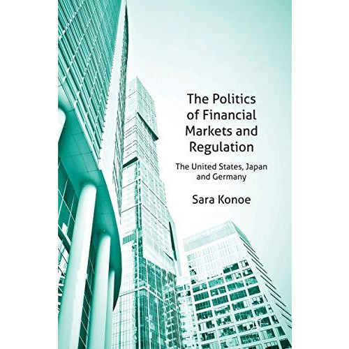 The Politics of Financial Markets and Regulation: The United States, Japan and G [Hardcover]