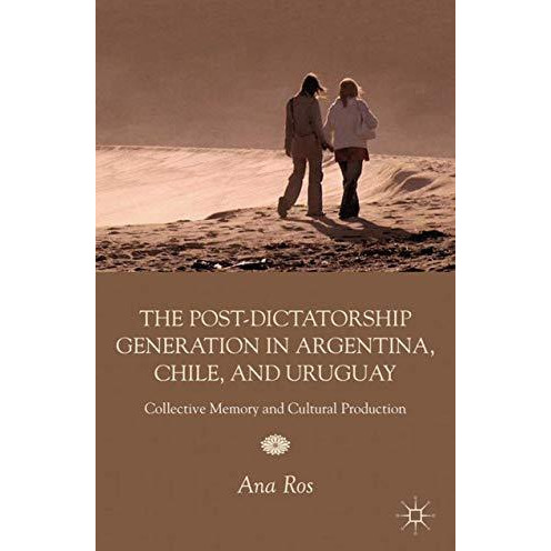 The Post-Dictatorship Generation in Argentina, Chile, and Uruguay: Collective Me [Hardcover]