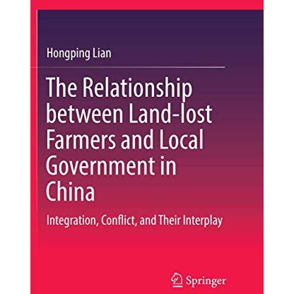 The Relationship between Land-lost Farmers and Local Government in China: Integr [Paperback]