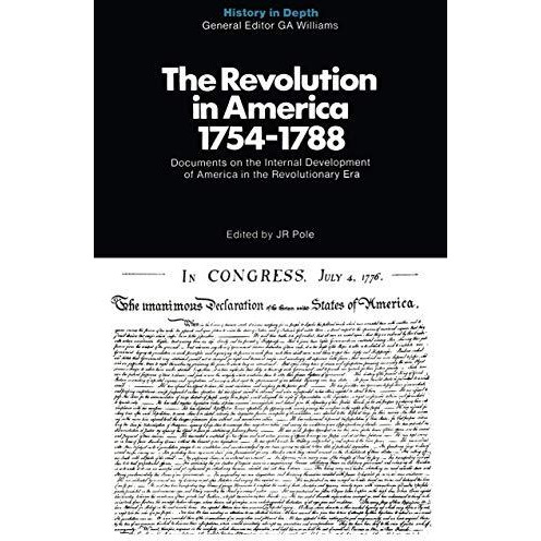 The Revolution in America 17541788: Documents and Commentaries [Paperback]