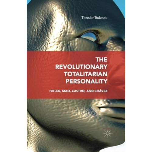 The Revolutionary Totalitarian Personality: Hitler, Mao, Castro, and Ch?vez [Paperback]