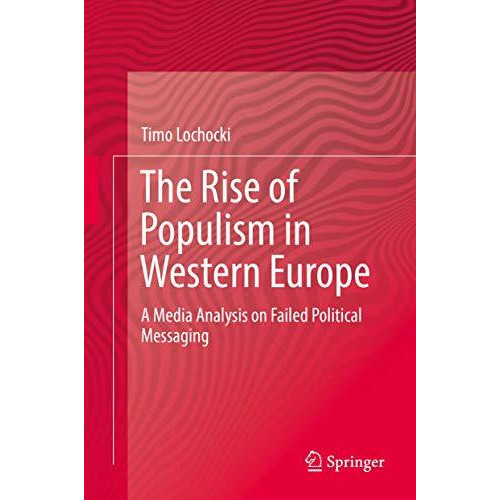 The Rise of Populism in Western Europe: A Media Analysis on Failed Political Mes [Hardcover]