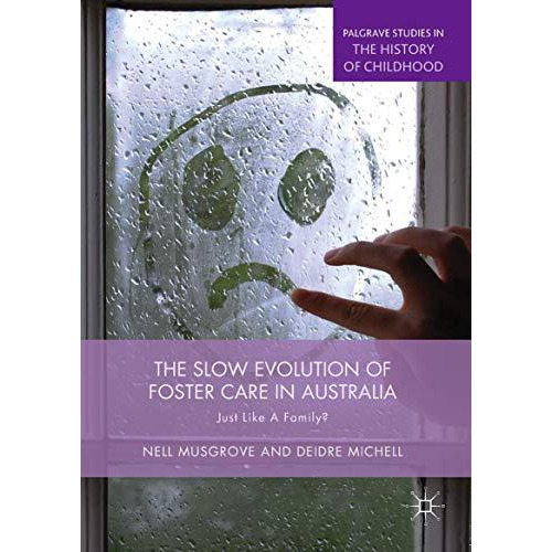 The Slow Evolution of Foster Care in Australia: Just Like a Family? [Hardcover]