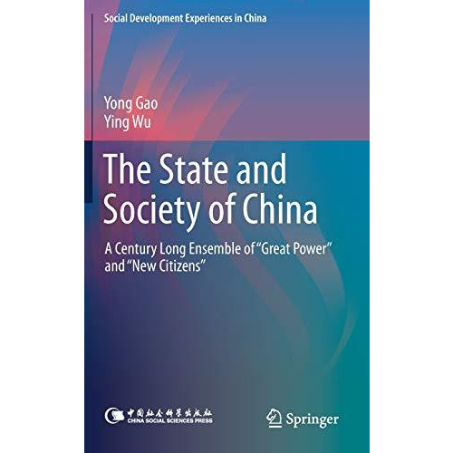 The State and Society of China: A Century Long Ensemble of Great Power and Ne [Hardcover]