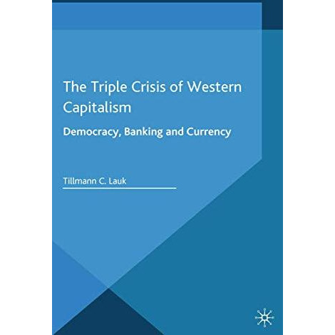 The Triple Crisis of Western Capitalism: Democracy, Banking, and Currency [Paperback]