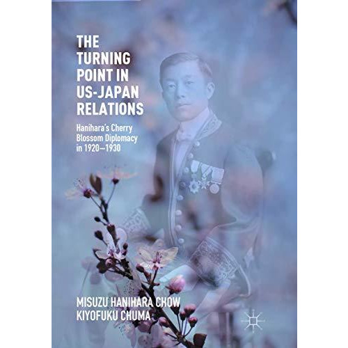 The Turning Point in US-Japan Relations: Haniharas Cherry Blossom Diplomacy in  [Paperback]