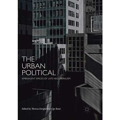 The Urban Political: Ambivalent Spaces of Late Neoliberalism [Paperback]