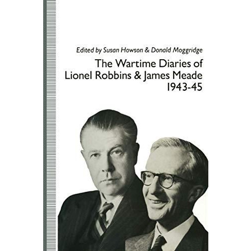 The Wartime Diaries of Lionel Robbins and James Meade, 194345 [Paperback]