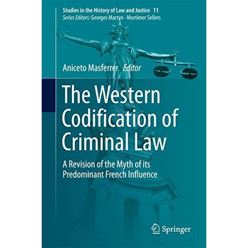 The Western Codification of Criminal Law: A Revision of the Myth of its Predomin [Hardcover]