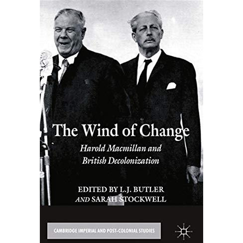 The Wind of Change: Harold Macmillan and British Decolonization [Paperback]