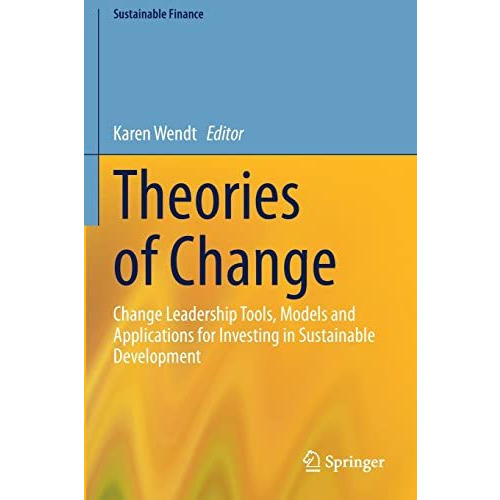 Theories of Change: Change Leadership Tools, Models and Applications for Investi [Paperback]