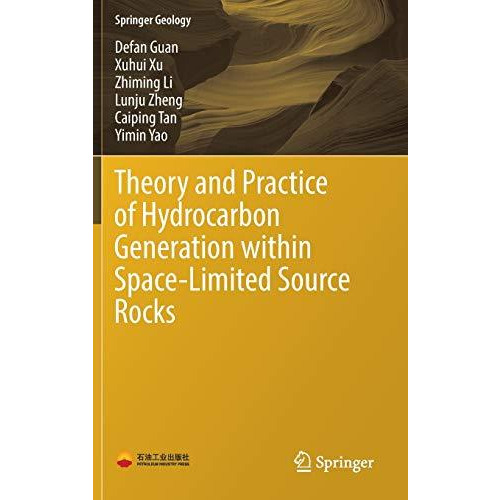 Theory and Practice of Hydrocarbon Generation within Space-Limited Source Rocks [Hardcover]