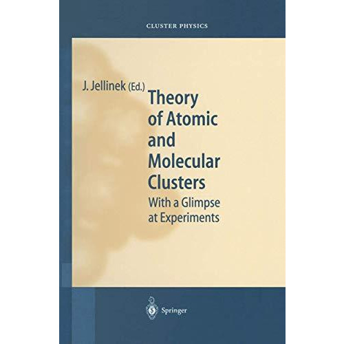 Theory of Atomic and Molecular Clusters: With a Glimpse at Experiments [Paperback]