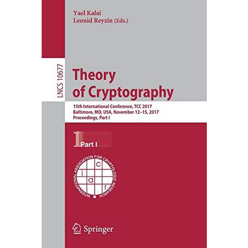 Theory of Cryptography: 15th International Conference, TCC 2017, Baltimore, MD,  [Paperback]