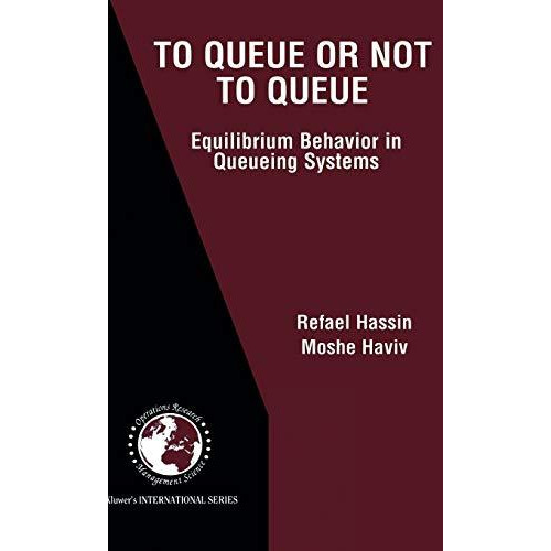 To Queue or Not to Queue: Equilibrium Behavior in Queueing Systems [Hardcover]