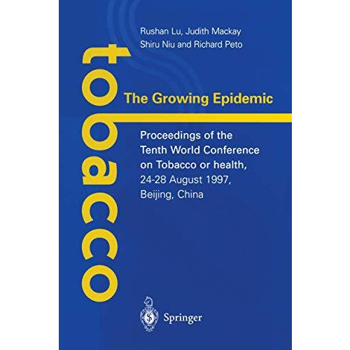 Tobacco: The Growing Epidemic: Proceedings of the Tenth World Conference on Toba [Paperback]