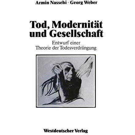 Tod, Modernit?t und Gesellschaft: Entwurf einer Theorie der Todesverdr?ngung [Paperback]