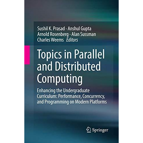 Topics in Parallel and Distributed Computing: Enhancing the Undergraduate Curric [Paperback]