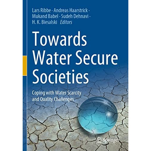 Towards Water Secure Societies: Coping with Water Scarcity and Quality Challenge [Paperback]