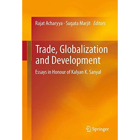 Trade, Globalization and Development: Essays in Honour of Kalyan K. Sanyal [Paperback]