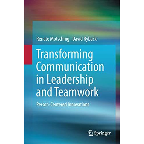 Transforming Communication in Leadership and Teamwork: Person-Centered Innovatio [Hardcover]