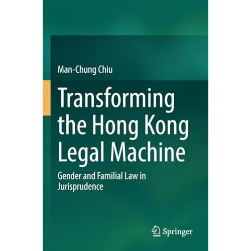 Transforming the Hong Kong Legal Machine: Gender and Familial Law in Jurispruden [Paperback]