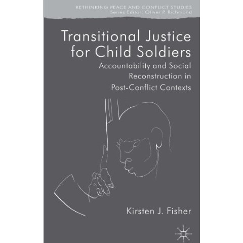 Transitional Justice for Child Soldiers: Accountability and Social Reconstructio [Hardcover]