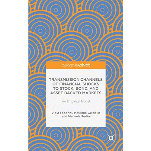 Transmission Channels of Financial Shocks to Stock, Bond, and Asset-Backed Marke [Hardcover]