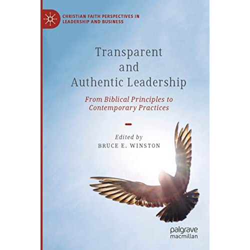 Transparent and Authentic Leadership: From Biblical Principles to Contemporary P [Paperback]