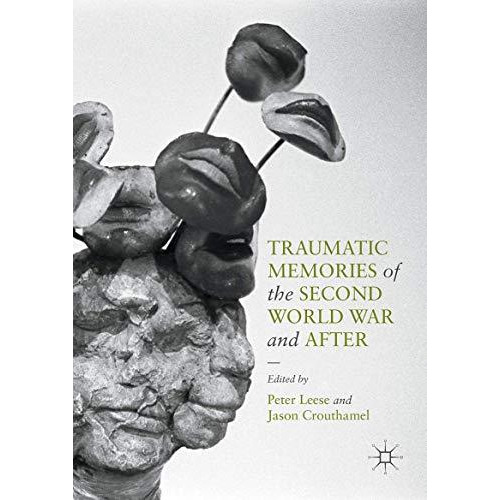 Traumatic Memories of the Second World War and After [Hardcover]