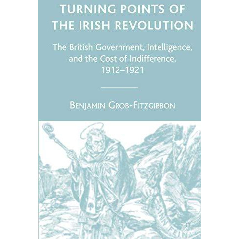 Turning Points of the Irish Revolution: The British Government, Intelligence, an [Paperback]