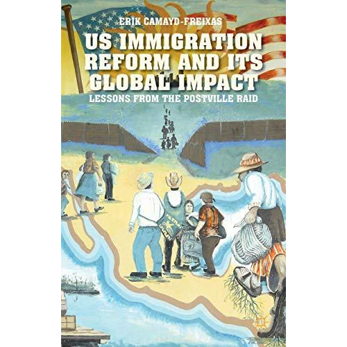 US Immigration Reform and Its Global Impact: Lessons from the Postville Raid [Hardcover]