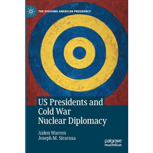 US Presidents and Cold War Nuclear Diplomacy [Paperback]