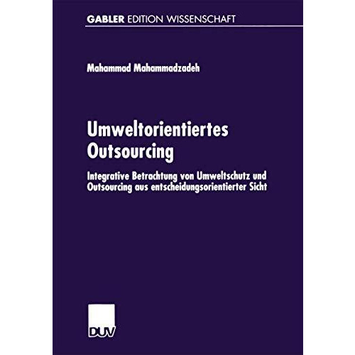 Umweltorientiertes Outsourcing: Integrative Betrachtung von Umweltschutz und Out [Paperback]