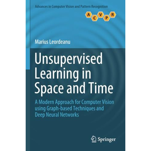 Unsupervised Learning in Space and Time: A Modern Approach for Computer Vision u [Paperback]