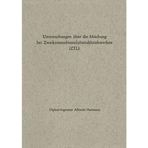 Untersuchungen ?ber die Mischung bei Zweikreisturbinenluftstrahltriebwerken (ZTL [Paperback]