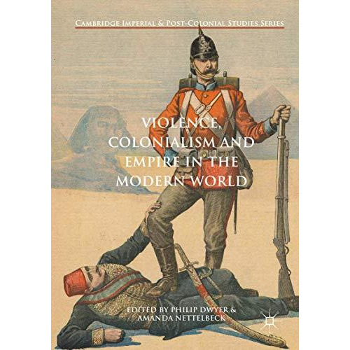 Violence, Colonialism and Empire in the Modern World [Hardcover]