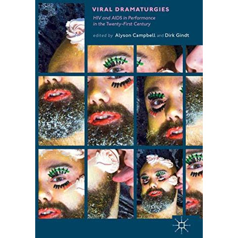 Viral Dramaturgies: HIV and AIDS in Performance in the Twenty-First Century [Hardcover]