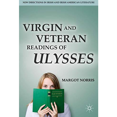 Virgin and Veteran Readings of Ulysses [Hardcover]