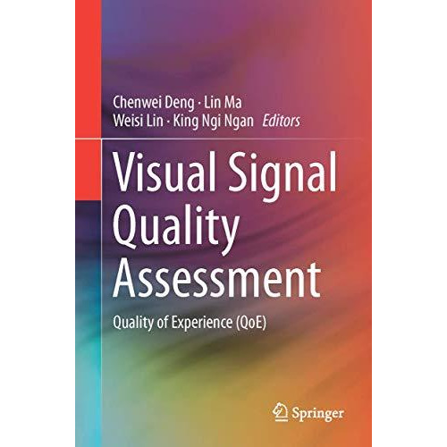 Visual Signal Quality Assessment: Quality of Experience (QoE) [Hardcover]