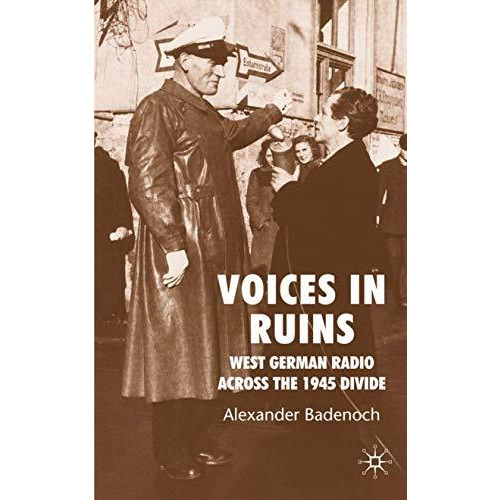 Voices in Ruins: West German Radio across the 1945 Divide [Hardcover]