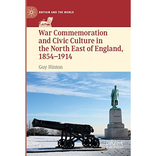 War Commemoration and Civic Culture in the North East of England, 18541914 [Paperback]