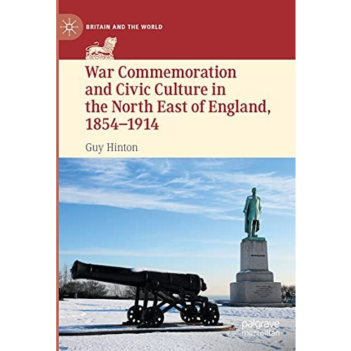 War Commemoration and Civic Culture in the North East of England, 18541914 [Hardcover]