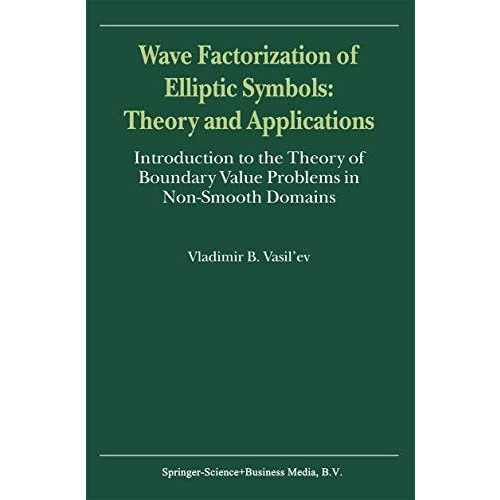 Wave Factorization of Elliptic Symbols: Theory and Applications: Introduction to [Paperback]