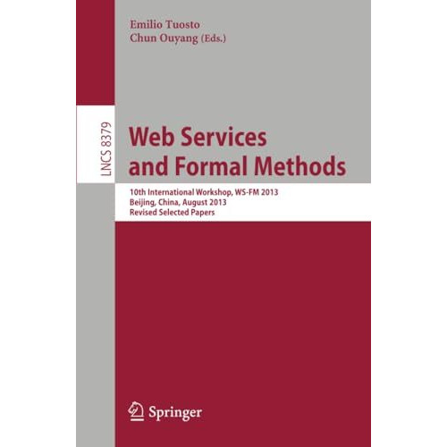 Web Services and Formal Methods: 10th International Workshop, WS-FM 2013, Beijin [Paperback]