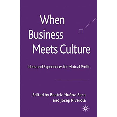 When Business Meets Culture: Ideas and Experiences for Mutual Profit [Hardcover]